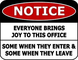 Top Shelf Novelties Notice Everyone Brings Joy to This Office Some When They Enter & Some When They Leave Funny Sign SP2295