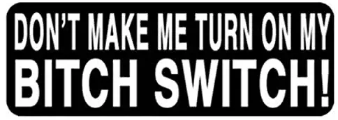 Don't Make Me Turn On My Bitch Switch Helmet Stickers - Novelty Decals, 4